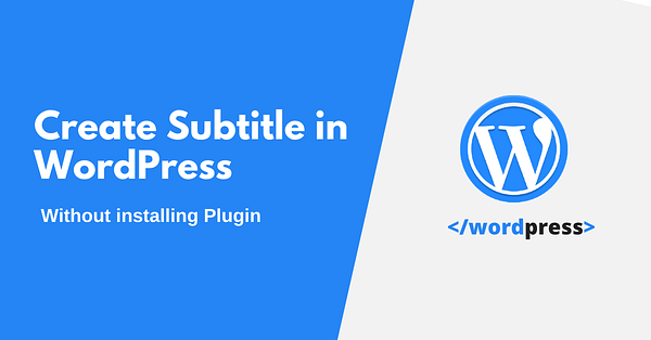 Add Subtitle in WordPress Post Without Plugin